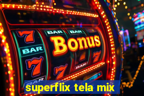 superflix tela mix